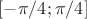 $[-\pi/4;\pi/4]$