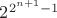 $2^{2^{n+1}-1}$
