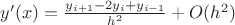$y'(x)=\frac{y_{i+1}-2y_i+y_{i-1}}{h^2}+O(h^2)$