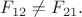 $F_{12}\ne F_{21}.$