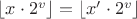 $\lfloor x\cdot 2^v \rfloor = \lfloor x'\cdot 2^v \rfloor$
