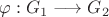 $\varphi:G_1\longrightarrow G_2$