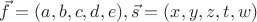 $\vec f=(a,b,c,d,e), \vec s=(x,y,z,t,w)$