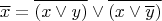 $$\overline{x} = \overline{(x \vee y)} \vee \overline{(x \vee \overline{y})}$$