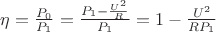$\eta=\frac{P_0}{P_1} = \frac{P_1-\frac{U^2}{R}}{P_1}=1-\frac{U^2}{RP_1}$