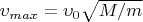 $\upsilon_{max}}=\upsilon_0\sqrt{M/m}$
