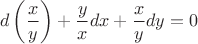 $$d \left(\frac{x}{y}\right) + \frac{y}{x}dx + \frac{x}{y}dy = 0 $$