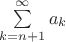 $\sum\limits_{k=n+1}^\infty a_k$
