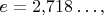 $e=2{,}718\ldots,$