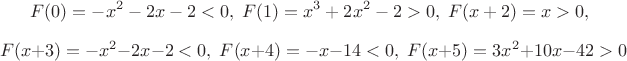 $$F(0)=-x^2-2x-2<0, \; F(1)=x^3+2x^2-2>0, \; F(x+2)=x>0,$$
$$F(x+3)=-x^2-2x-2<0, \;
F(x+4)=-x-14<0, \; F(x+5)=3x^2+10x-42>0$$