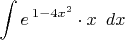 $\displaystyle \int e\, ^{1-4x^{2} } \cdot x\, \, \, dx $