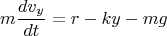 \[
m\frac{{dv_y }}
{{dt}} = r - ky - mg
\]