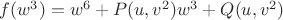 $f(w^3)=w^6+P(u,v^2)w^3+Q(u,v^2)$