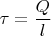 $\tau=\dfrac{Q}{l}$