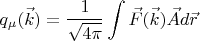 $$\[{q_\mu }(\vec k) = \frac{1}{{\sqrt {4\pi } }}\int {\vec F(\vec k)\vec Ad\vec r} \]$$