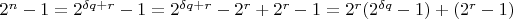$2^n-1=2^{\delta q+r}-1=2^{\delta q+r}-2^r+2^r-1=2^r(2^{\delta q}-1)+(2^r-1)$