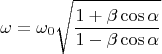 $$\omega=\omega_0\sqrt{\frac{1+\beta\cos{\alpha}}{1-\beta\cos{\alpha}}}$$