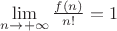 $\lim\limits_{n\to +\infty}\frac{f(n)}{n!}=1$