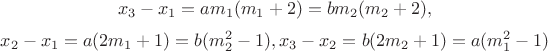 $$x_3-x_1=am_1(m_1+2)=bm_2(m_2+2),$$
$$ x_2-x_1=a(2m_1+1)=b(m_2^2-1), x_3-x_2=b(2m_2+1)=a(m_1^2-1)$$