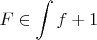 $$F \in \displaystyle \int f +1$$