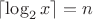 $\lceil \log_2 x \rceil=n$