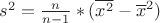 $ s^{2} = \frac{n}{n-1}*(\overline {x^{2}}-\overline x^{2}) $