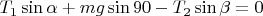 $T_1\sin\alpha+ mg\sin90-T_2\sin\beta = 0$