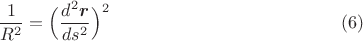 $$\[\dfrac{1}{R^2}=\Big(\dfrac{d^2\mbox{\boldmath$r$}}{ds^2}\Big)^2\eqno(6)\]\\$$