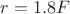 $r=1.8F$