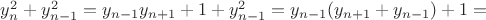 $y_n^2+y_{n-1}^2=y_{n-1}y_{n+1}+1+y_{n-1}^2=y_{n-1}(y_{n+1}+y_{n-1})+1=$