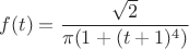 $$
f(t) = \frac{\sqrt{2}}{\pi(1+(t+1)^4)}
$$ $$
f(t) = \frac{\sqrt{2}}{\pi(1+(t+1)^4)}
$$