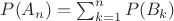 $P(A_{n})=\sum_{k=1}^{n}P(B_k)$