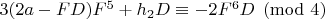 $3(2a-FD)F^5+h_2D\equiv-2F^6D\pmod 4$