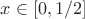 $x\in [0,1/2]$