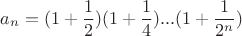 $$a_n=(1+\frac{1}{2})(1+\frac{1}{4})...(1+\frac{1}{2^n})$$
