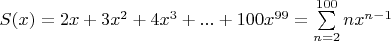 $S(x)=2x+3x^2+4x^3+...+100x^{99}=\sum\limits_{n=2}^{100}nx^{n-1}$