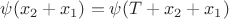 $\psi(x_2+x_1)=\psi(T+x_2+x_1)$