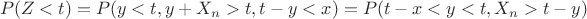 $$P(Z < t) = P(y < t, y + X_n > t, t-y < x) = P(t-x < y < t, X_n > t - y)$$