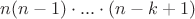 $n(n-1) \cdot ... \cdot (n-k+1)$