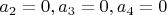 $a_2=0, a_3=0, a_4=0$
