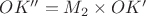 $OK''=M_2\times OK'$ $OK''=M_2\times OK'$