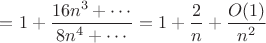 $=1+\dfrac{16n^3+\cdots}{8n^4+\cdots}=1+\dfrac{2}{n}+\dfrac{O(1)}{n^2}$