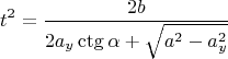 $$t^2 = \frac{2b}{2a_y\ctg\alpha+\sqrt{a^2-a_y^2}}$$