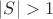 $|S|>1$