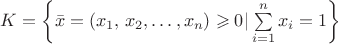 $K=\left\{\bar x=(x_1,\,x_2,\ldots,x_n)\geqslant 0|\sum\limits_{i=1}^{n}x_i=1\right\}$