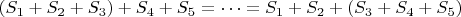 $(S_1+S_2+S_3)+S_4+S_5=\dots=S_1+S_2+(S_3+S_4+S_5)$