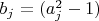 $b_{j}=(a_{j}^2-1)$