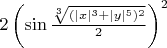 $2\left(\sin\frac{\sqrt[3]{ (|x|^3+|y|^5)^2}}{2} \right)^2$