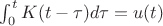 $\int_0^tK(t-\tau)d\tau=u(t)$ $\int_0^tK(t-\tau)d\tau=u(t)$