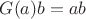 $G(a)b=ab$